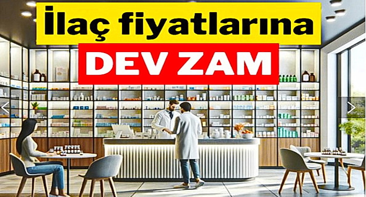 İlaç fiyatlarına dev zam