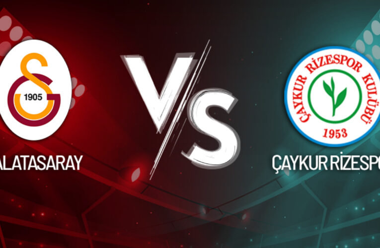 Galatasaray – Çaykur Rizespor Maçı Canlı Anlatım!