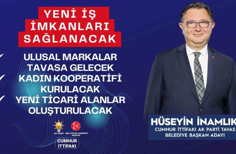 Tavas Belediye Başkanı İnamlık: “Yeni iş imkanları sağlayacağız”